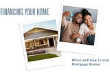 Refinancing Your Home: When and How to Use a Mortgage Broker