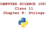 CLASS 11 : Chapter 8: Strings Computer Science (083)