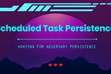 Hunting for Persistence with Cympire: Part II — Scheduled Tasks