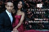 The Photography Lounge-Episode 5: Bella Kotak & Pratik Naik