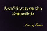 Don't focus on the sanballats..
