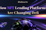 How NFT Lending Platforms Are Changing Defi