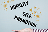 Contradictions & the Future You — holding humility and self-promotion in the same hand.