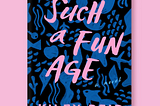 Such a Fun Age by Kiley Reid published December, 2019