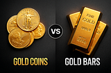Gold Bars vs. Gold Coins: Which Is the Better Investment?