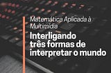 interligando três formas de interpretar o mundo