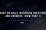 Ruby on Rails Interview Questions and Answers — View — Part 3