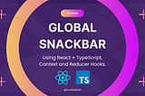 Learn How to use Context and Reducer Hooks in React.js by Creating a Global Snackbar.