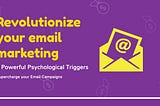 Revolutionize your email marketing with these 3 powerful psychological triggers