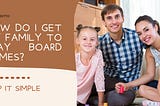 How do I get my family to play board games? Keep it simple.