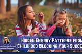 The Hidden Energy Patterns from Childhood Blocking Your Business Success