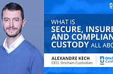 What is secure, insured, and compliant custody all about