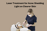 Laser Treatment for Acne: Shedding Light on Clearer Skin