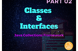 Interfaces & Classes in Java Collections Framework