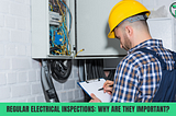 Regular Electrical Inspections: Why Are They Important?