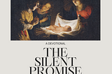 The Countdown to Advent is On: Prepare Your Heart with The Silent Promise