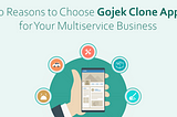 10 Reasons to Choose Gojek Clone App for Your Multiservice Business