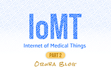 The Achievements of Internet of MedicaI Things (IoMT) 🩺 — Part II