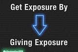 Get Exposure By Giving Exposure