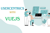 Simplifying Consent Management with Usercentrics in VueJS