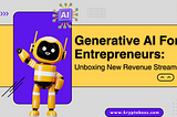 Generative AI Services for Entrepreneurs: Unboxing New Revenue Streams