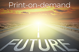 Does Print-on-Demand Have a Future?