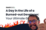 A Day in the Life of a Burned-out Developer: Your Ultimate Guide