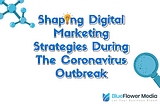 Shaping Digital Marketing Strategies During COVID-19 Outbreak