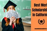 Apply For Best Merit Scholarships In California