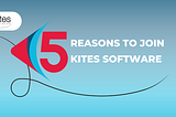 5 Reasons to join Kites Software