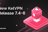 Now Available: New KelVPN Version 7.4–6