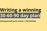 Using a 30–60–90 day plan to accelerate sales success.
