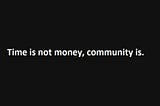 Money itself is just a resource, community is what matters.