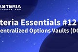 Asteria Essentials #12 -  Decentralized Options Vaults (DOVs)