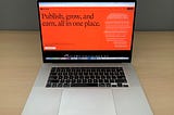 Medium.com home page shown on a laptop computer, inviting people to publish, grow, and earn, all in one place.