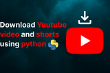 Do you know you can download YouTube videos by using Python?