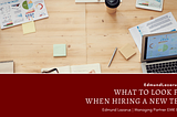 What to Look For When Hiring a New Team