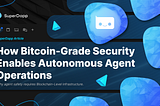 How Bitcoin-Grade Security Enables Autonomous Agent Operations
