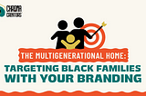 The multigenerational home: Targeting black families with your branding