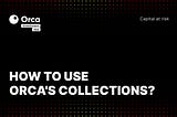 How to use Orca’s Collections — Orca Investment App Blog