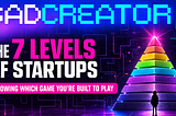 The 7 Levels of Startups