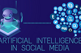 Artificial Intelligence in Social Media.