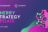 Cherry Network Strategy Update