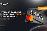 Mastercard Partners With Banks For Tokenized Settlement Trails –TokenFi Explains Tokenization in…
