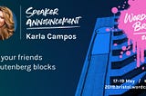 Join Me, Karla Campos, at WordCamp Bristol. I’ll Be Speaking About WordPress Gutenberg.