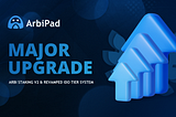 ArbiPad Unveils Major Upgrade: $ARBI Staking v2 and Revamped IDO Tier System!