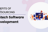 Benefits of Outsourcing Fintech Software Development