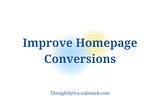 How To Improve Homepage Conversions?