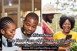 Cultivating Prosperity -The New Face of African Agriculture