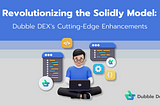 Revolutionizing the Solidly Model: Dubble DEX’s Cutting-Edge Enhancements